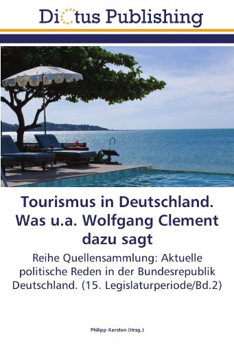 Tourismus in Deutschland. Was u.a. Wolfgang Clement dazu sagt: Reihe Quellensammlung: Aktuelle politische Reden in der Bundesrepublik Deutschland. (15. Legislaturperiode/Bd.2)