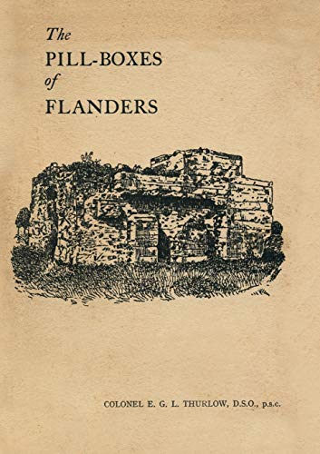 Thurlow, E. G. L. The Pill-Boxes Of Flanders