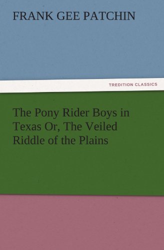 The Pony Rider Boys in Texas Or, The Veiled Riddle of the Plains (TREDITION CLASSICS)
