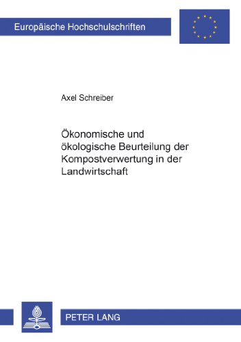 Ökonomische und ökologische Beurteilung der Kompostverwertung in der Landwirtschaft (Europäische Hochschulschriften / European University Studies / Publications Universitaires Européennes)