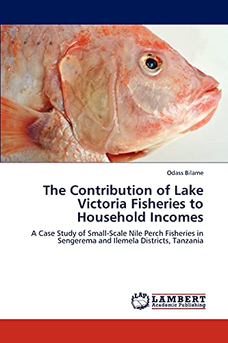 The Contribution of Lake Victoria Fisheries to Household Incomes: A Case Study of Small-Scale Nile Perch Fisheries in Sengerema and Ilemela Districts, Tanzania