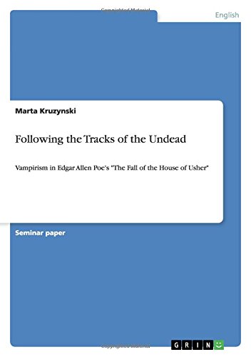 Following the Tracks of the Undead: Vampirism in Edgar Allen Poe's The Fall of the House of Usher