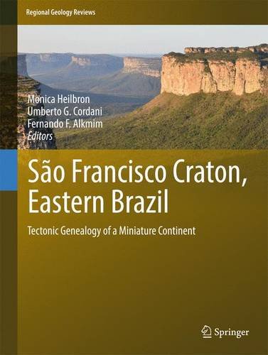 São Francisco Craton, Eastern Brazil: Tectonic Genealogy of a Miniature Continent (Regional Geology Reviews)