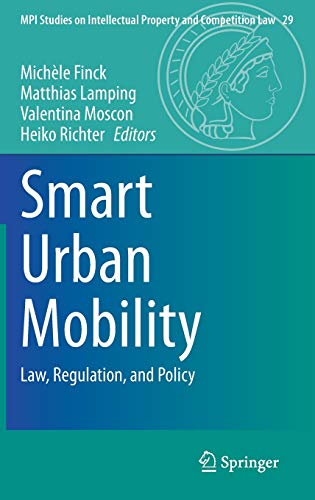 Smart Urban Mobility: Law, Regulation, and Policy (MPI Studies on Intellectual Property and Competition Law, 29, Band 29)