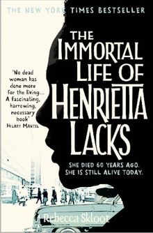 The Immortal Life of Henrietta Lacks: She died in 1951. What happened next changed the world