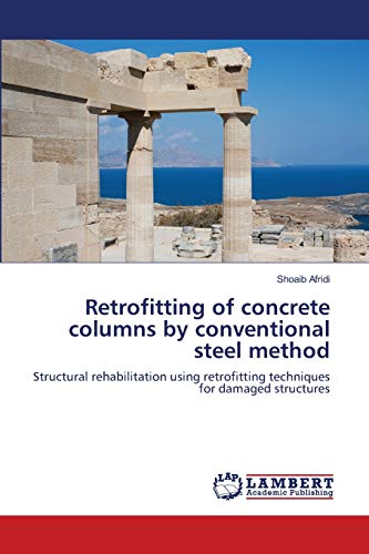 Retrofitting of concrete columns by conventional steel method: Structural rehabilitation using retrofitting techniques for damaged structures