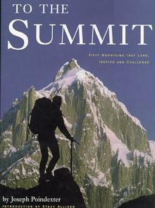 To the Summit: 50 Mountains that Lure, Inspire and Challenge: 50 Mountains That Lure, Inspire & Challenge