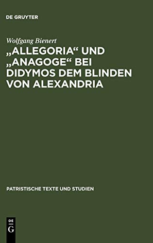 Allegoria und Anagoge bei Didymos dem Blinden von Alexandria (Patristische Texte und Studien, 13, Band 13)
