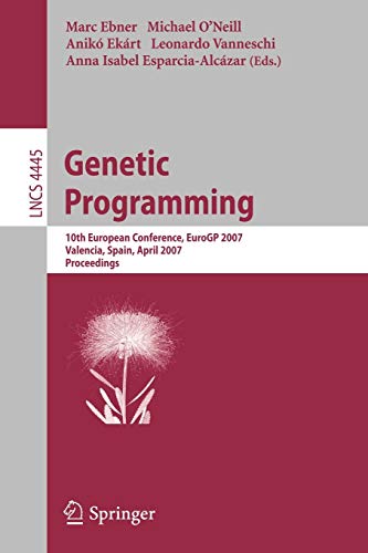 Genetic Programming: 10th European Conference, EuroGP 2007, Valencia, Spain, April 11-13, 2007, Proceedings (Lecture Notes in Computer Science / ... Notes in Computer Science, 4445, Band 4445)
