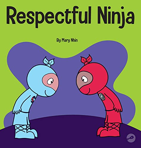 Respectful Ninja: A Children's Book About Showing and Giving Respect (Ninja Life Hacks, Band 70)