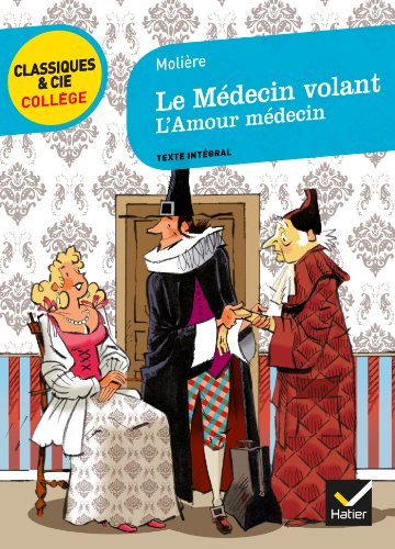 Le M&eacute;decin Volant (1645) Suivi De L'amour M&eacute;decin (1665)