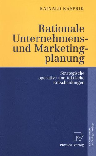 Rationale Unternehmens- und Marketingplanung. Strategische, operative und taktische Entscheidungen