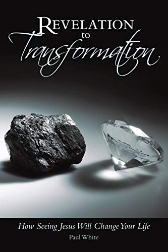 Revelation to Transformation: How Seeing Jesus Will Change Your Life