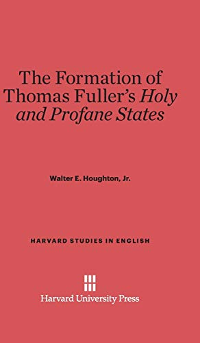 The Formation of Thomas Fuller's Holy and Profane States (Harvard Studies in English, Band 19)