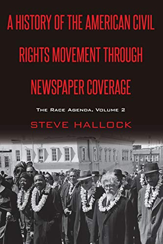 A History of the American Civil Rights Movement Through Newspaper Coverage: The Race Agenda, Volume 2 (Mediating American History, Band 17)