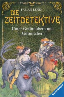 Die Zeitdetektive: Unter Grabräubern und Giftmischern