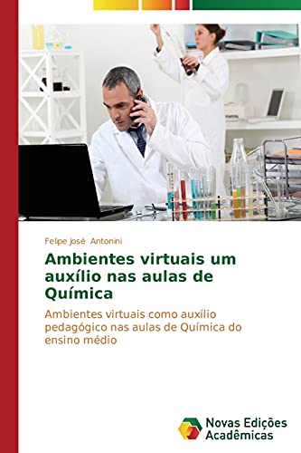 Ambientes virtuais um auxílio nas aulas de Química: Ambientes virtuais como auxílio pedagógico nas aulas de Química do ensino médio