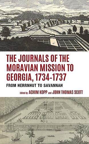 The Journals of the Moravian Mission to Georgia, 1734-1737: From Herrnhut to Savannah (Studies in Eighteenth-century America and the Atlantic World)