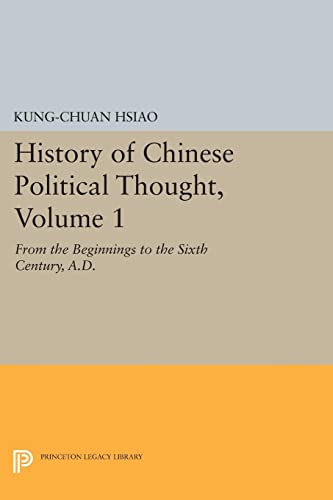 History of Chinese Political Thought, Volume 1: From the Beginnings to the Sixth Century, A.D. (Princeton Library of Asian Translations)