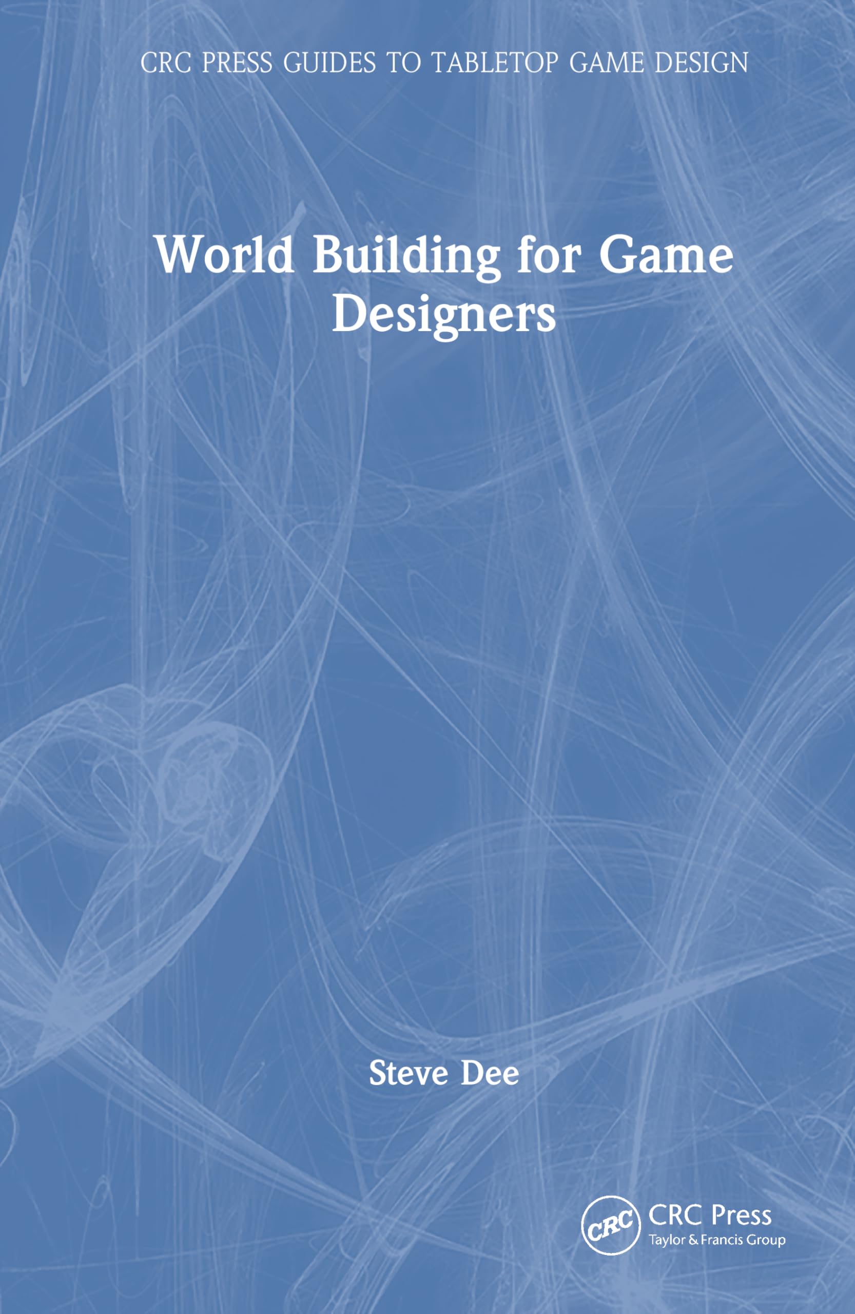 Worldbuilding for Game Designers (CRC Press Guides to Tabletop Game Design)