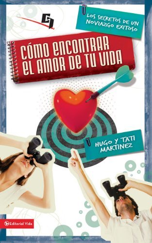 Como Encontrar el Amor de Tu Vida: Los Secretos de un Noviazgo Exitoso = How to Find the Love of Your Life (Biblioteca de Ideas de Especialidades Juveniles)