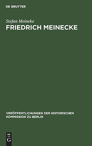 Friedrich Meinecke: Persönlichkeit und politisches Denken bis zum Ende des Ersten Weltkrieges (Veröffentlichungen der Historischen Kommission zu Berlin, 90, Band 90)