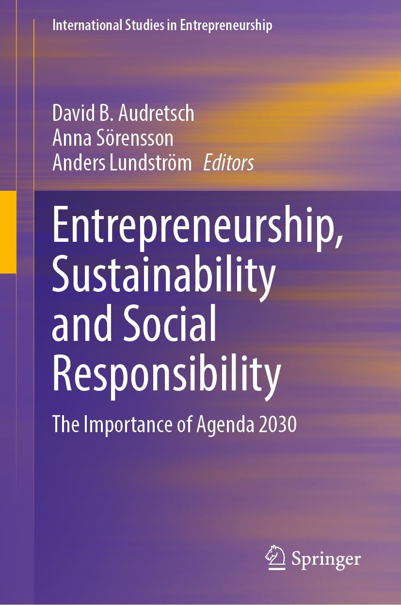 Entrepreneurship, Sustainability and Social Responsibility: The Importance of Agenda 2030 (International Studies in Entrepreneurship, 48, Band 48)