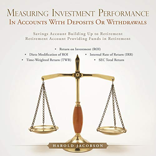 MEASURING INVESTMENT PERFORMANCE: IN ACCOUNTS WITH DEPOSITS OR WITHDRAWALS