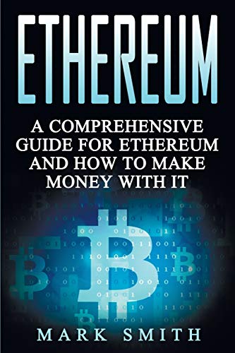 Ethereum: A Comprehensive Guide For Ethereum And How To Make Money With It (Cryptocurrency, Band 3)