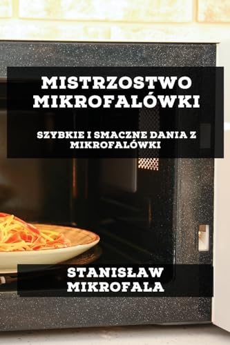 Mistrzostwo Mikrofalówki: Szybkie i Smaczne Dania z Mikrofalówki