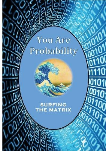 You Are Probability: Surfing The Matrix