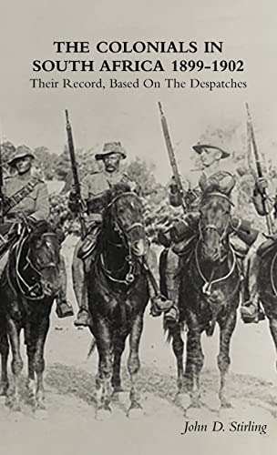 THE COLONIALS IN SOUTH AFRICA 1899-1902: Their Record, Based On the Despatches