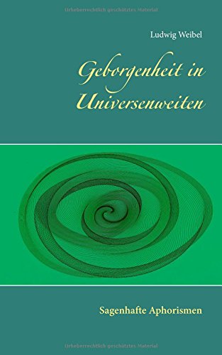 Geborgenheit in Universenweiten: Sagenhafte Aphorismen