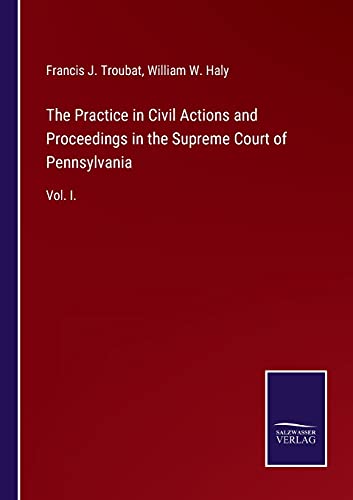 The Practice in Civil Actions and Proceedings in the Supreme Court of Pennsylvania: Vol. I.