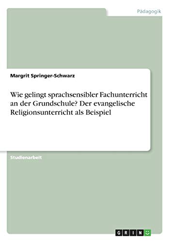 Wie gelingt sprachsensibler Fachunterricht an der Grundschule? Der evangelische Religionsunterricht als Beispiel