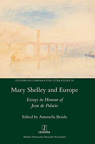 Mary Shelley and Europe: Essays in Honour of Jean de Palacio (Studies in Comparative Literature, Band 55)