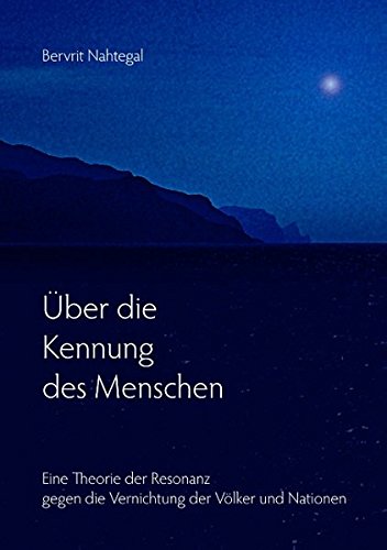 Über die Kennung des Menschen: Eine Theorie der Resonanz gegen die Vernichtung der Völker und Nationen