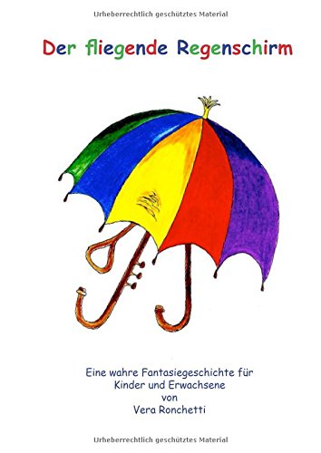 Der fliegende Regenschirm: Eine wahre Fantasiegeschichte für Kinder und Erwachsene
