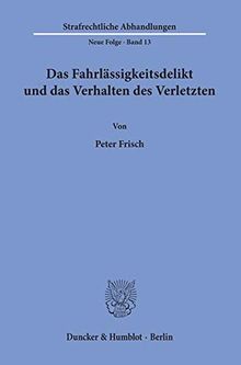 Das Fahrlässigkeitsdelikt und das Verhalten des Verletzten. (Strafrechtliche Abhandlungen. Neue Folge)