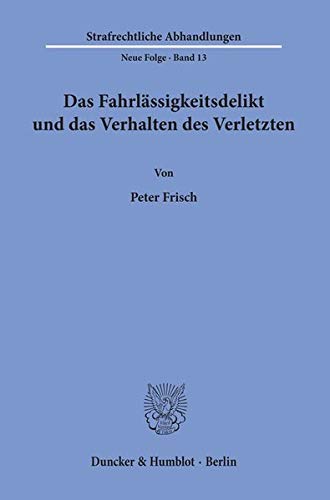 Das Fahrlässigkeitsdelikt und das Verhalten des Verletzten. (Strafrechtliche Abhandlungen. Neue Folge)