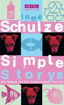 Simple Stories: Ein Roman aus der ostdeutschen Provinz