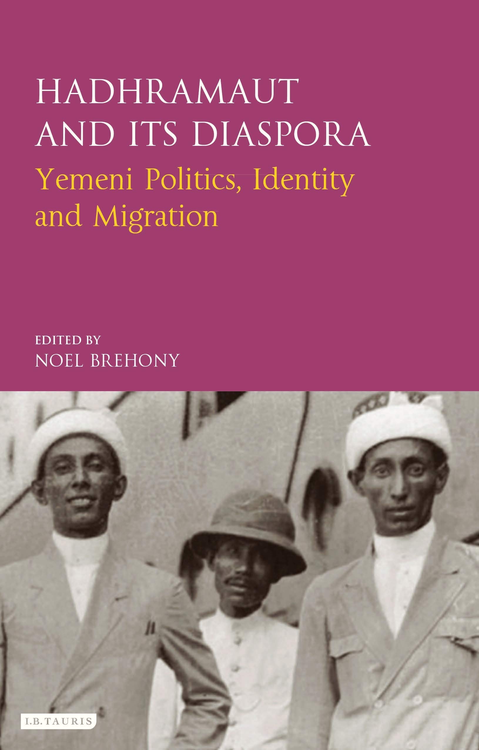 Hadhramaut and its Diaspora: Yemeni Politics, Identity and Migration (Library of Modern Middle East Studies)