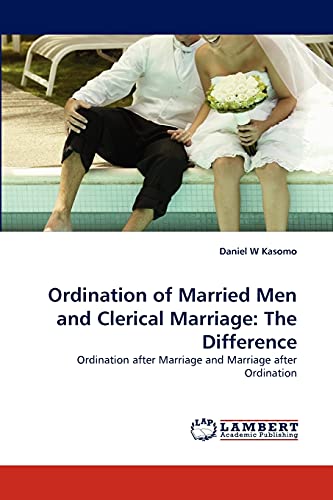Ordination of Married Men and Clerical Marriage: The Difference: Ordination after Marriage and Marriage after Ordination