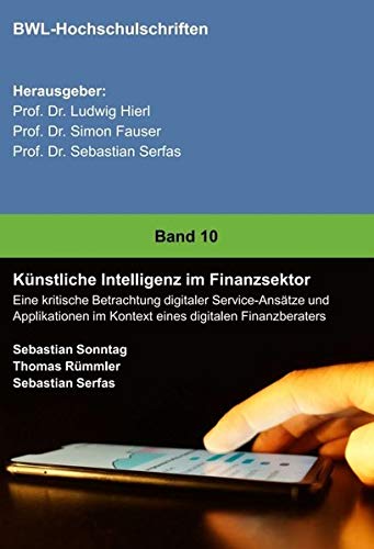 Künstliche Intelligenz im Finanzsektor: Eine kritische Betrachtung digitaler Service-Ansätze und Applikationen im Kontext eines digitalen Finanzberaters