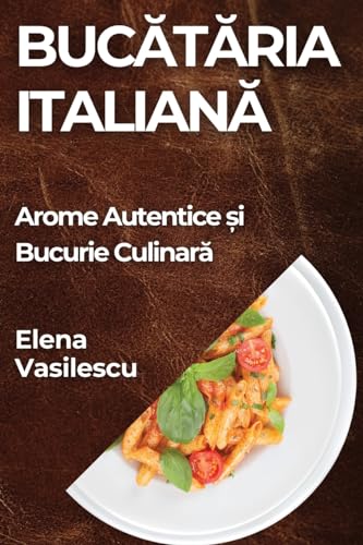 Buc¿t¿ria Italian¿: Arome Autentice ¿i Bucurie Culinar¿