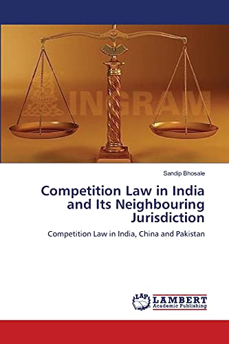 Competition Law in India and Its Neighbouring Jurisdiction: Competition Law in India, China and Pakistan