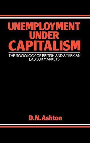 Unemployment Under Capitalism: The Sociology of British and American Labour Markets (Contributions in Economics & Economic History)