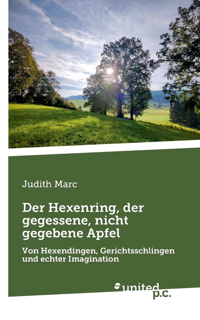 Der Hexenring, der gegessene, nicht gegebene Apfel: Von Hexendingen, Gerichtsschlingen und echter Imagination