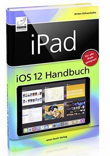 iPad iOS 12 Handbuch - für alle iPad-Modelle geeignet (iPad, iPad Pro, iPad mini)