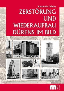 Zerstörung und Wiederaufbau Dürens im Bild